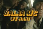 VIDEO: Balaa MC - We Nani (Mp4 Download) - KibaBoy