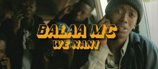 VIDEO: Balaa MC - We Nani (Mp4 Download) - KibaBoy