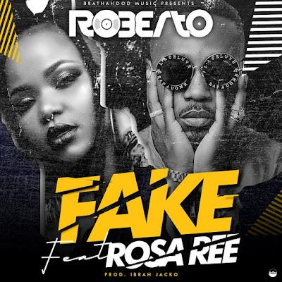 Audio: Roberto Ft. Rosa Ree - Fake (Mp3 Download) - KibaBoy