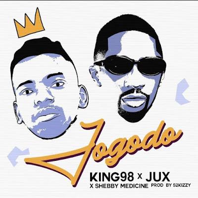 Audio: King 98 Ft Jux X Sheby Medicine - JOGODO (Mp3 Download) - KibaBoy