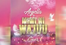 Audio: Joel Lwaga - Mimi ni Wajuu Cover By Anjella (Mp3 Download) - KibaBoy