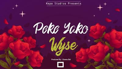 Audio: Wyse - Peke Yako (Mp3 Downlod) - KibaBoy