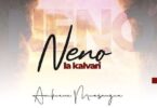 Audio: Ambwene Mwasongwe - Neno La Kalvari (Mp3 Download) - KibaBoy