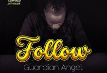 Audio: Guardian Angel - Follow (Mp3 Downlod) - KibaBoy