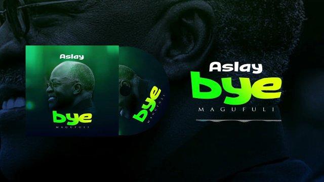 Audio: Aslay - Bye Magufuli (Mp3 Download) - KibaBoy