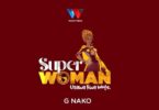 Audio: G Nako - Super Woman (Mp3 Download) - KibaBoy