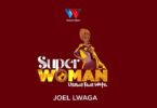 Audio: Joel Lwaga - Super Woman (Mp3 Download) - KibaBoy