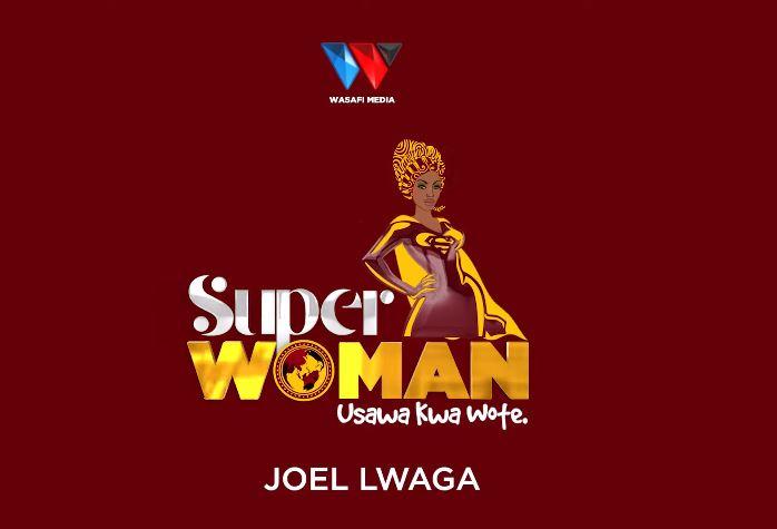 Audio: Joel Lwaga - Super Woman (Mp3 Download) - KibaBoy