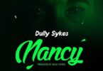 Audio: Dully Sykes - Nancy (Mp3 Download) - KibaBoy