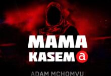 Audio: Adam Mchomvu Ft Carol Kinasha - Mama Kasema (Mp3 Download) - KibaBoy