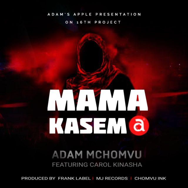 Audio: Adam Mchomvu Ft Carol Kinasha - Mama Kasema (Mp3 Download) - KibaBoy