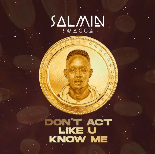 Audio: Salmin Swaggz - Don’t Act Like U Know Me (Mp3 Download)