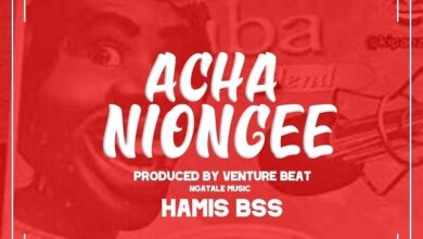 Audio: Hamis Bss - Acha Niongee (Mp3 Download) - KibaBoy