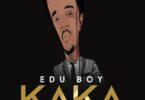 Audio: Edu Boy - Kaka (Mp3 Download) - KibaBoy