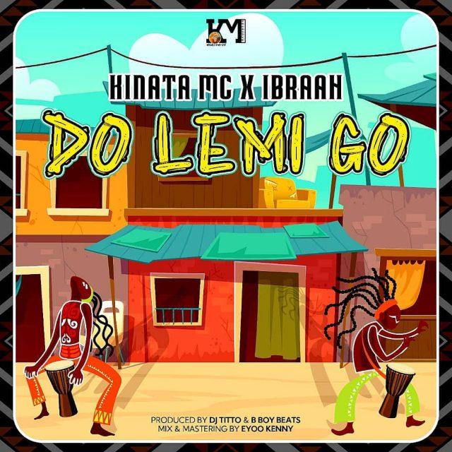 Audio: Kinata Mc x Ibraah - Do Lemi Go (Mp3 Download) - KibaBoy