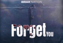 Audio: Ibrah Nation - Forget You (Mp3 Download) - KibaBoy