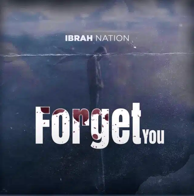 Audio: Ibrah Nation - Forget You (Mp3 Download)