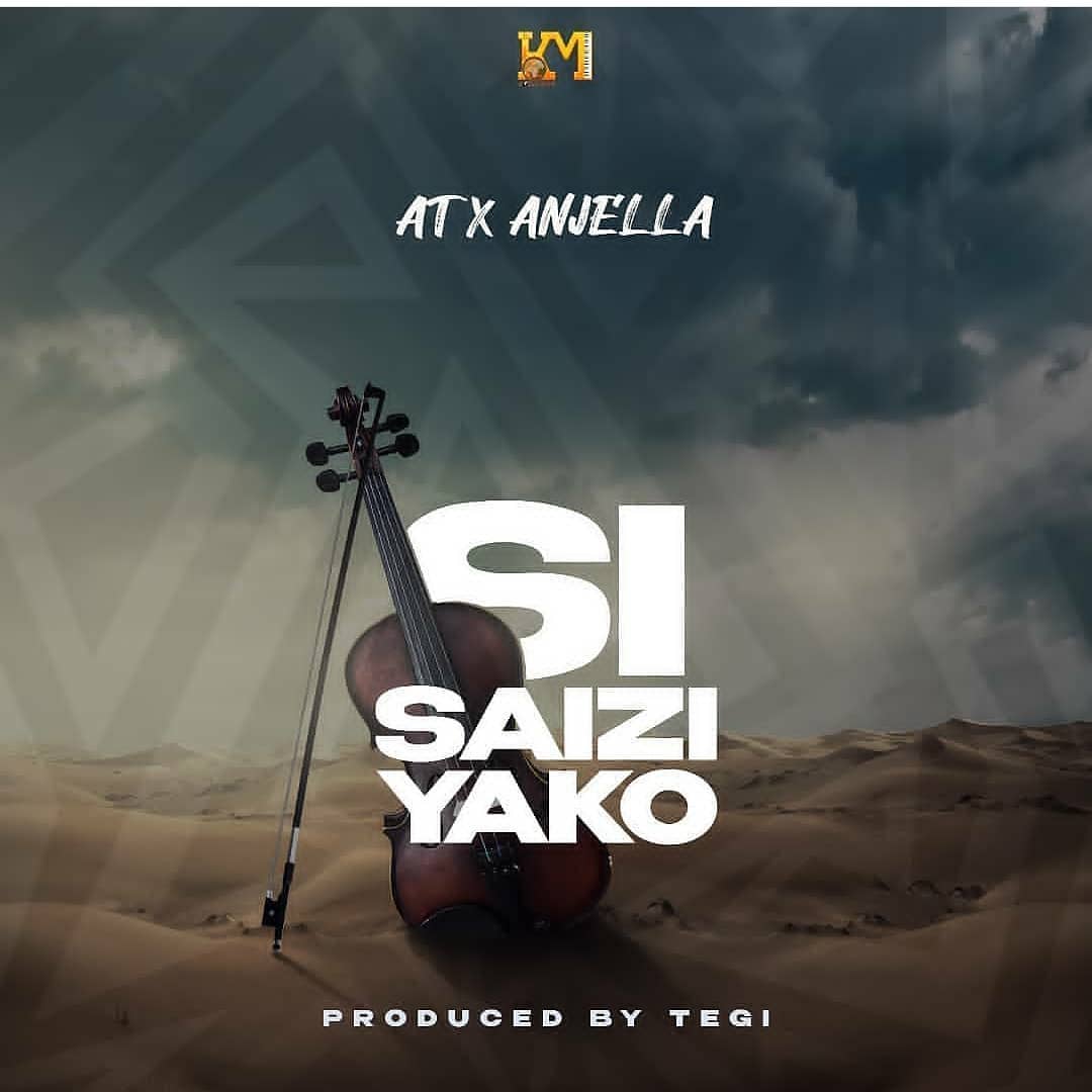 Audio: AT x Anjella - Si Saizi Yako (Mp3 Download) - Kibaboy