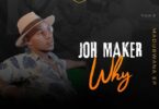 Audio: Joh Maker - WHY (Mp3 Download) - KibaBoy