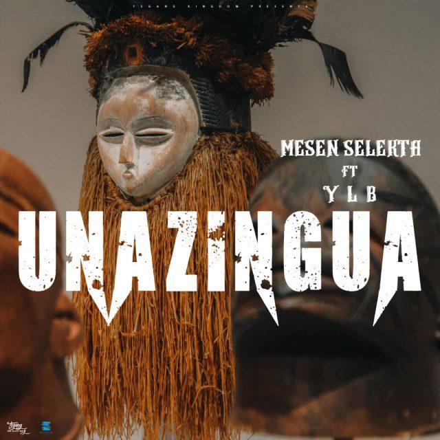 Audio: Mesen Selekta Ft YLB - Unazingua (Mp3 Download) - KibaBoy