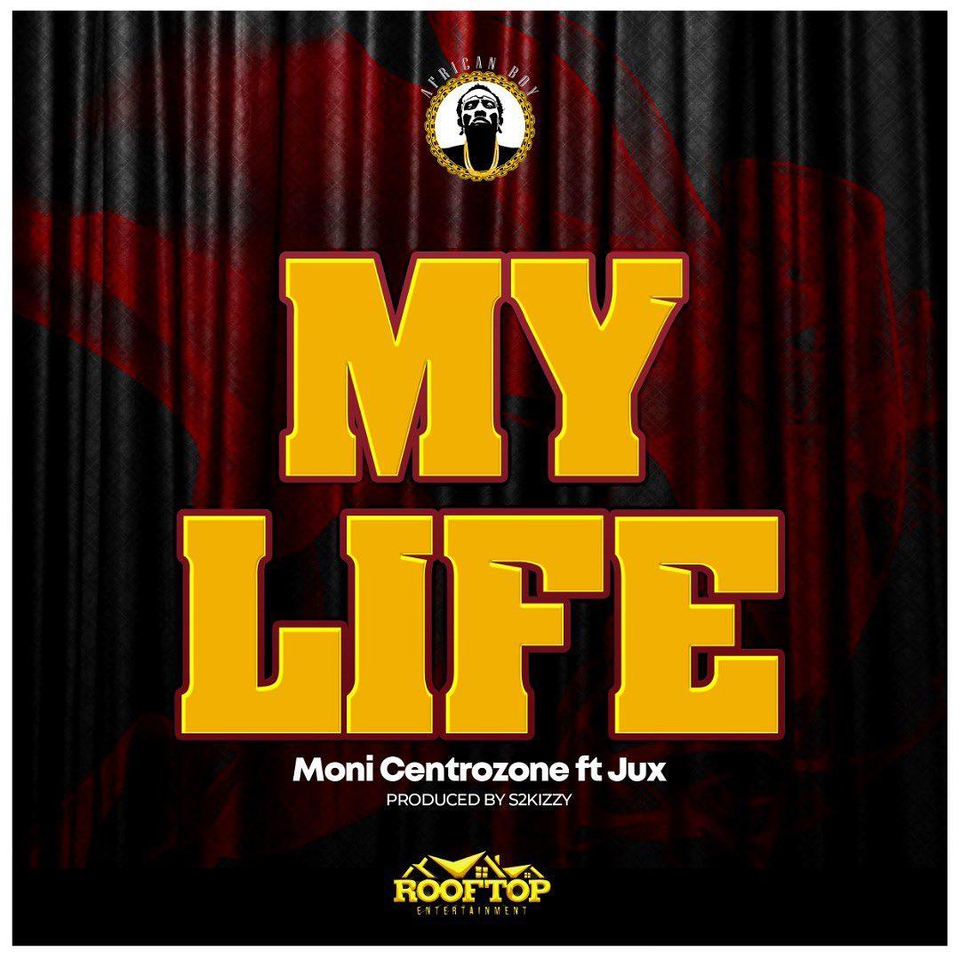 Audio: Moni Centrozone Ft Jux - My Life (Mp3 Download) - KibaBoy