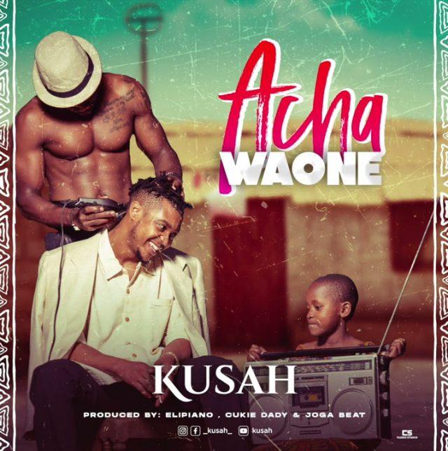 Audio: Kusah - Acha Waone (Mp3 Download) - KibaBoy