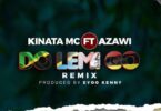 Audio: Kinata MC Ft Azawi - Do Lemi Go Remix (Mp3 Download) - KibaBoy