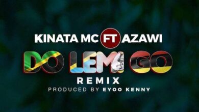 Audio: Kinata MC Ft Azawi - Do Lemi Go Remix (Mp3 Download) - KibaBoy