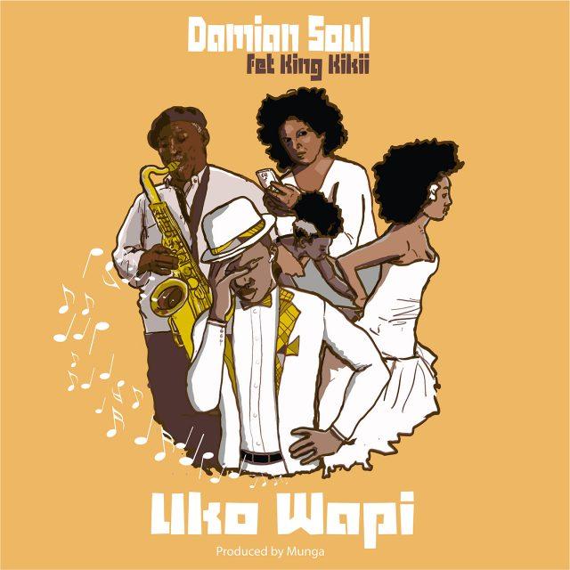 Audio: Damian Soul Ft. King Kikii - Uko Wapi (Mp3 Download) - KibaBoy