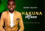 Audio: Aniset Butati - Hakuna Mfano (Mp3 Download) - KibaBoy