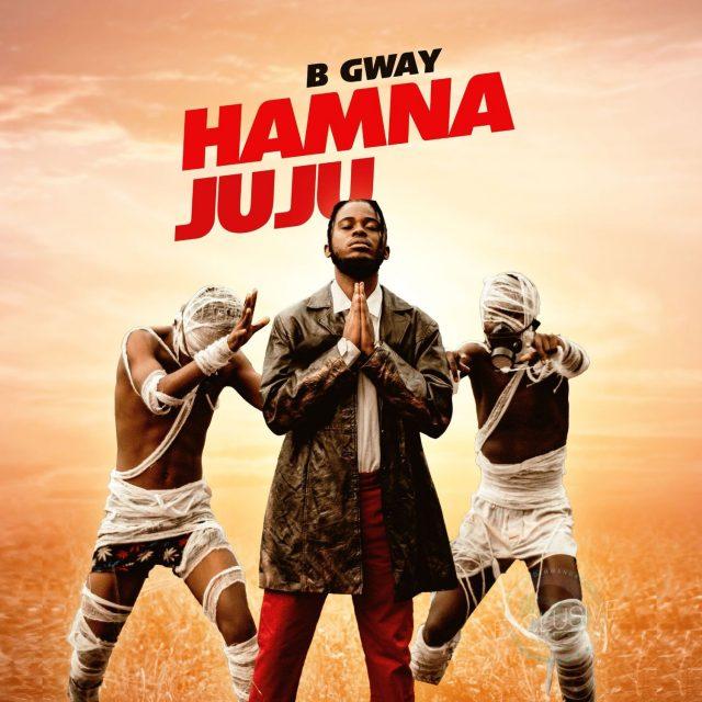 Audio: B Gway - Hamna Juju (Mp3 Download) - KibaBoy