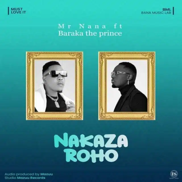 Audio: Mr Nana Ft Baraka The Prince - Nakaza Roho (Mp3 Download)