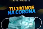 Audio: Tanzania Icons - Tujikinge na Corona (Mp3 Download) - KibaBoy