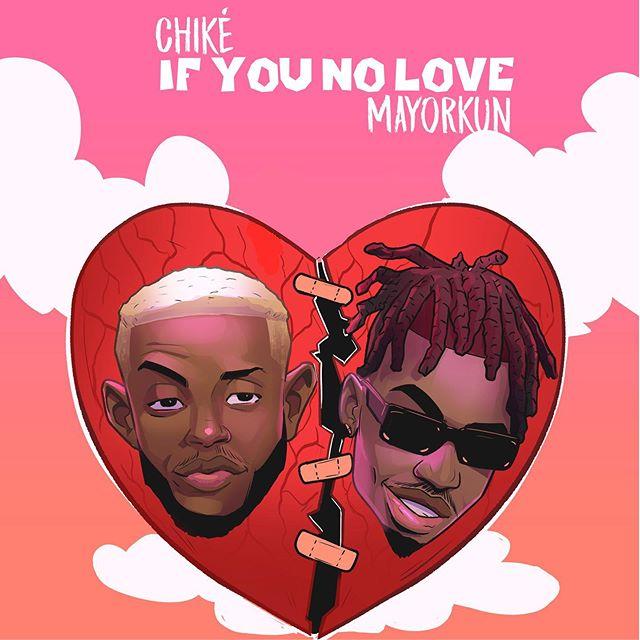 Audio: Chiké Ft. Mayorkun - If You No Love (Mp3 Download) - KibaBoy