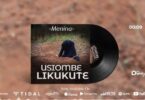 Audio: Menina - Usiombe Likukute (Mp3 Download) - KibaBoy