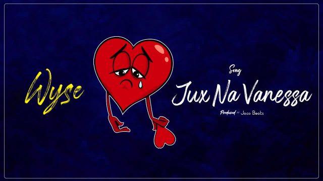 Audio: Wyse - Vanessa Na Jux (Mp3 Download) - KibaBoy