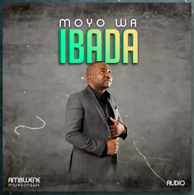 Audio: Ambwene Mwasongwe - Moyo Wa Ibada (Mp3 Download) - KibaBoy