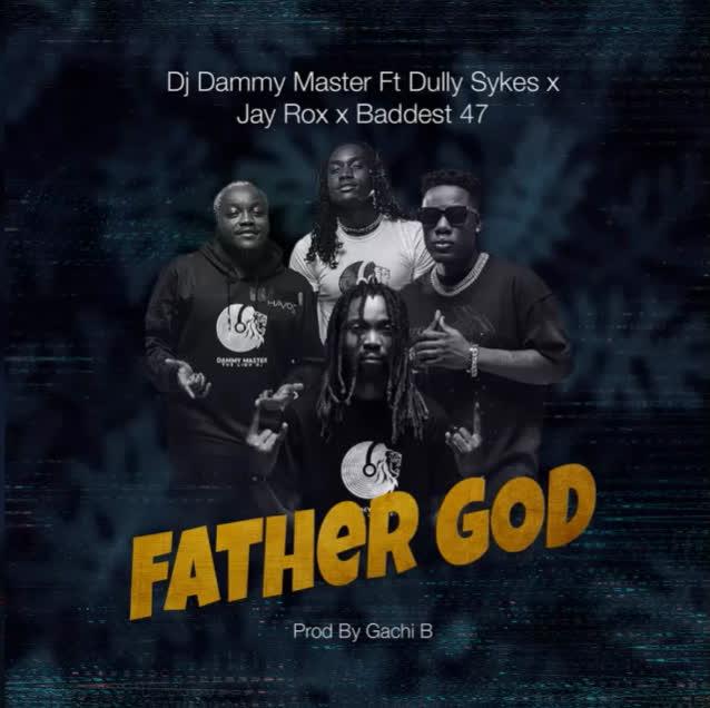 Audio: Dj Dammy Master Ft. Dully Sykes X Jay Rox X Baddest 47 - Father God (Mp3 Download) - KibaBoy