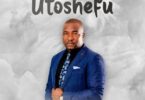 Audio: Ambwene Mwasongwe - Utoshefu (Mp3 Download) - KibaBoy