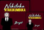 Audio: Bright - Nikitoka (Ntakukumbuka) (Mp3 Download) - KibaBoy