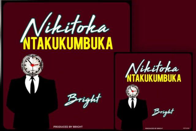 Audio: Bright - Nikitoka (Ntakukumbuka) (Mp3 Download) - KibaBoy