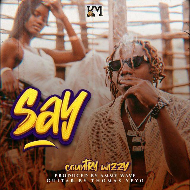 Audio: Country Wizzy - Say (Mp3 Download) - KibaBoy