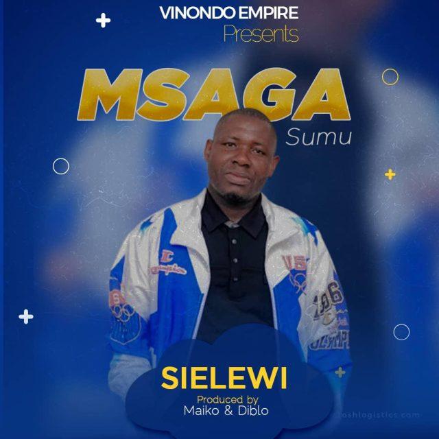 Audio: Msaga Sumu - Sielewi (Mp3 Download) - KibaBoy