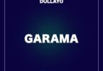 Audio: Dullayo - Garama (Mp3 Download) - KibaBoy