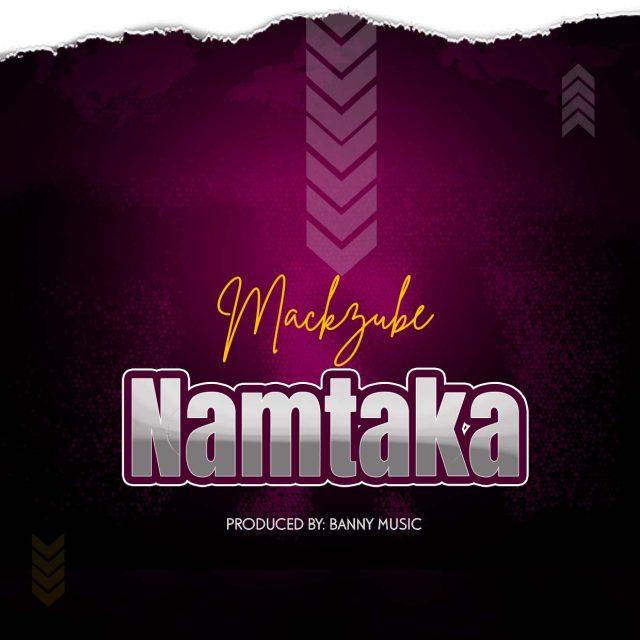 Audio: Mack Zube - Namtaka (Mp3 Download) - KibaBoy