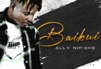 Audio: Ally Nipishe - Baibui (Mp3 Download) - KibaBoy