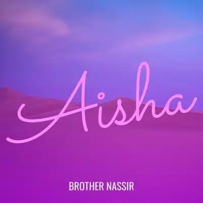 Audio: Brother Nassir - Aisha (Mp3 Download)