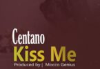 Audio: Centano - Kiss Me (Mp3 Download) - KibaBoy