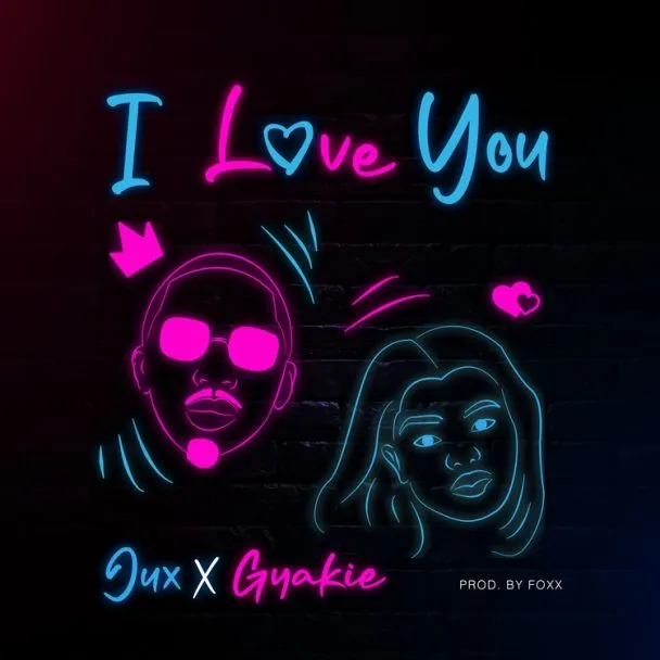 Audio: Jux Ft. Gyakie - I Love You (Mp3 Download) - KibaBoy