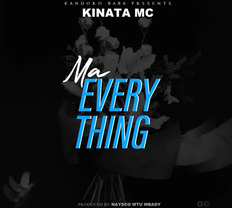 Audio: Kinata MC - Ma Everything (Mp3 Download) - KibaBoy